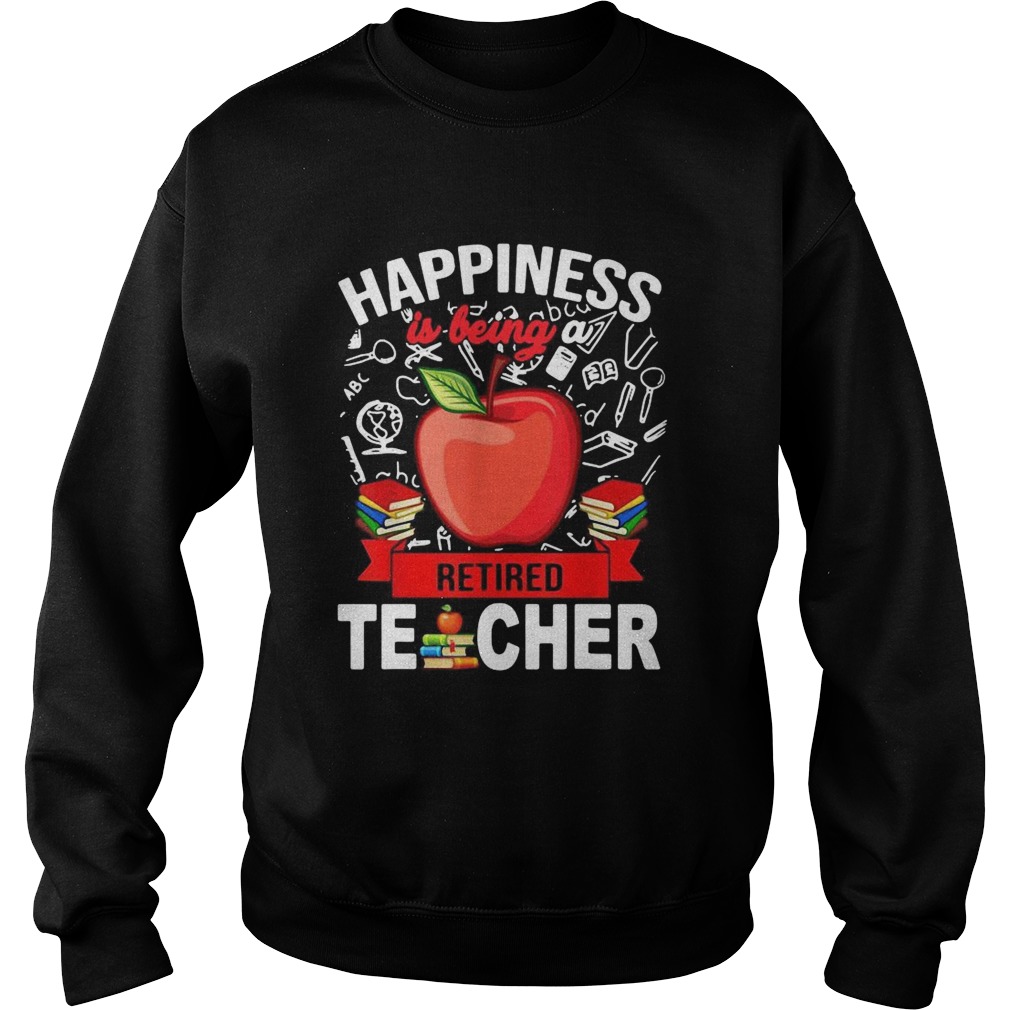 Happiness Is Being A Retired Teacher  Sweatshirt