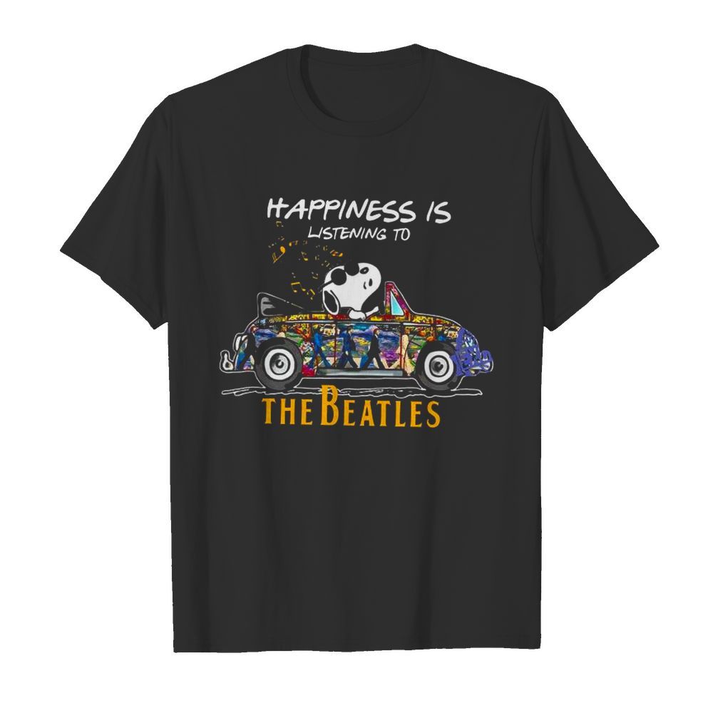 Happiness Is Listening To The Beatles shirt