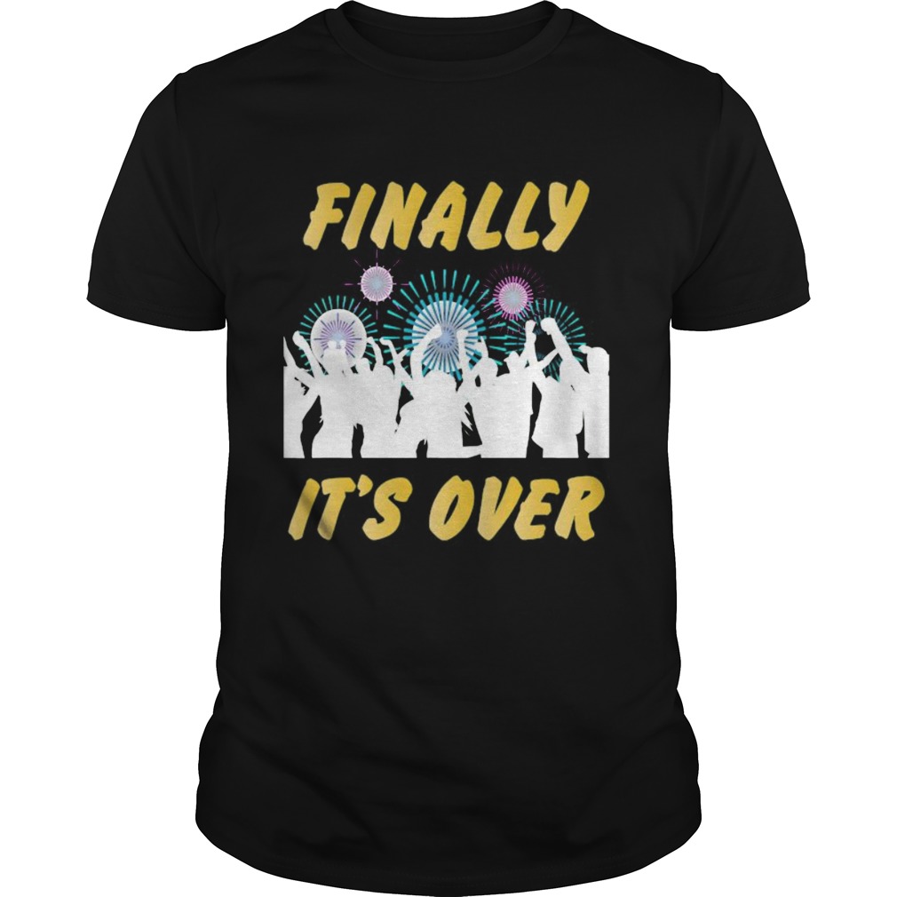 Happy new years eve 2021 sarcastic fireworks finally over shirt