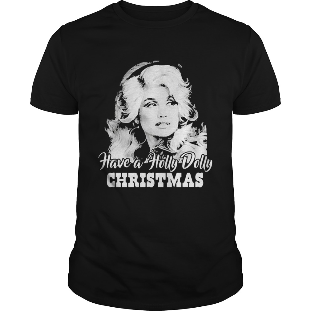 Have A Holly Dolly Christmas Xmas shirt