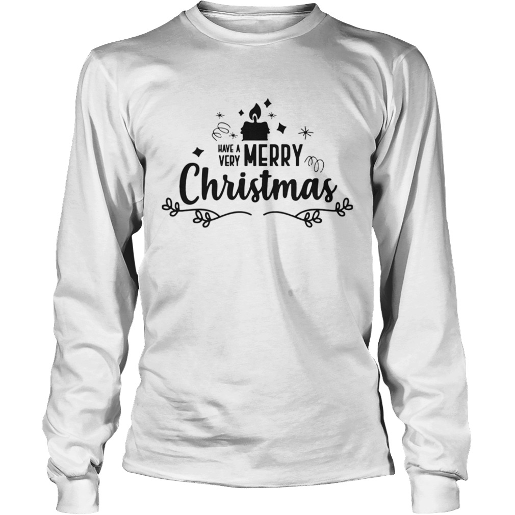 Have A Very Merry Christmas  Long Sleeve