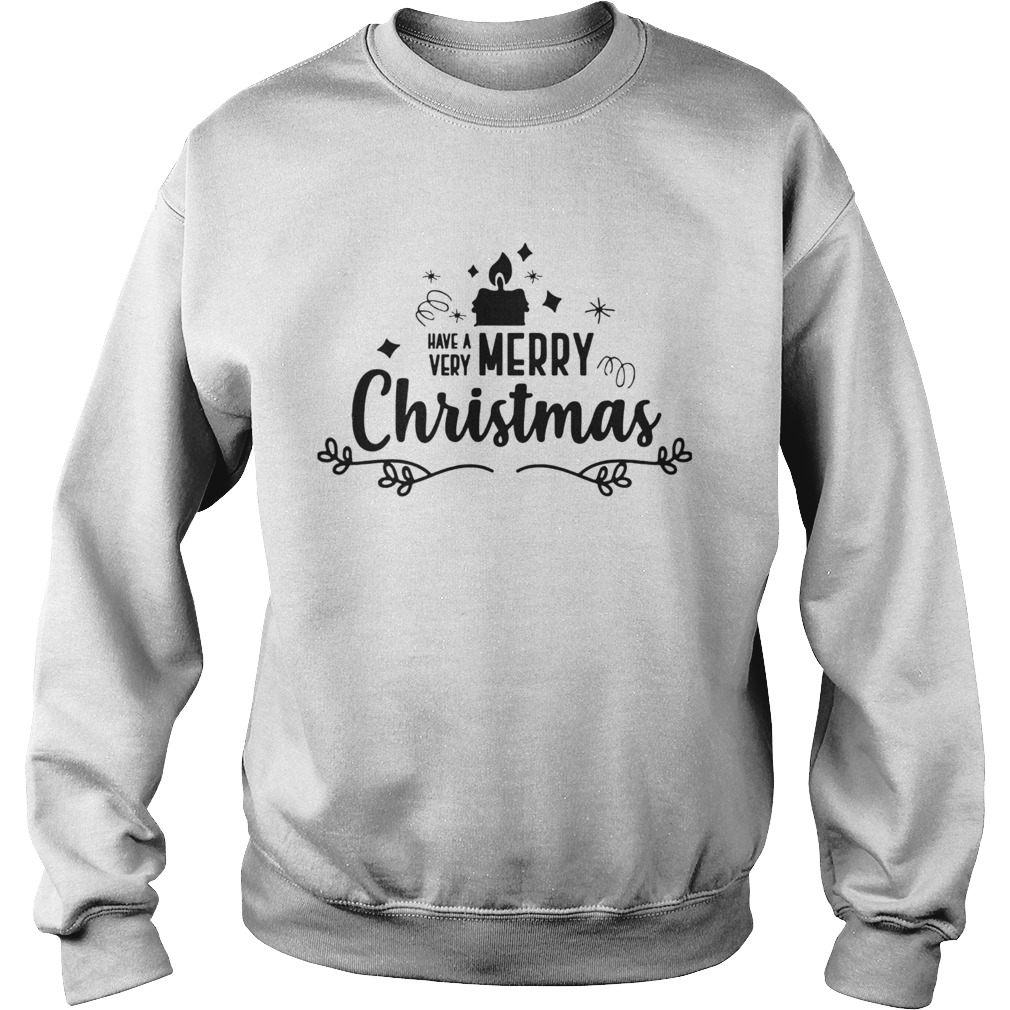 Have A Very Merry Christmas  Sweatshirt