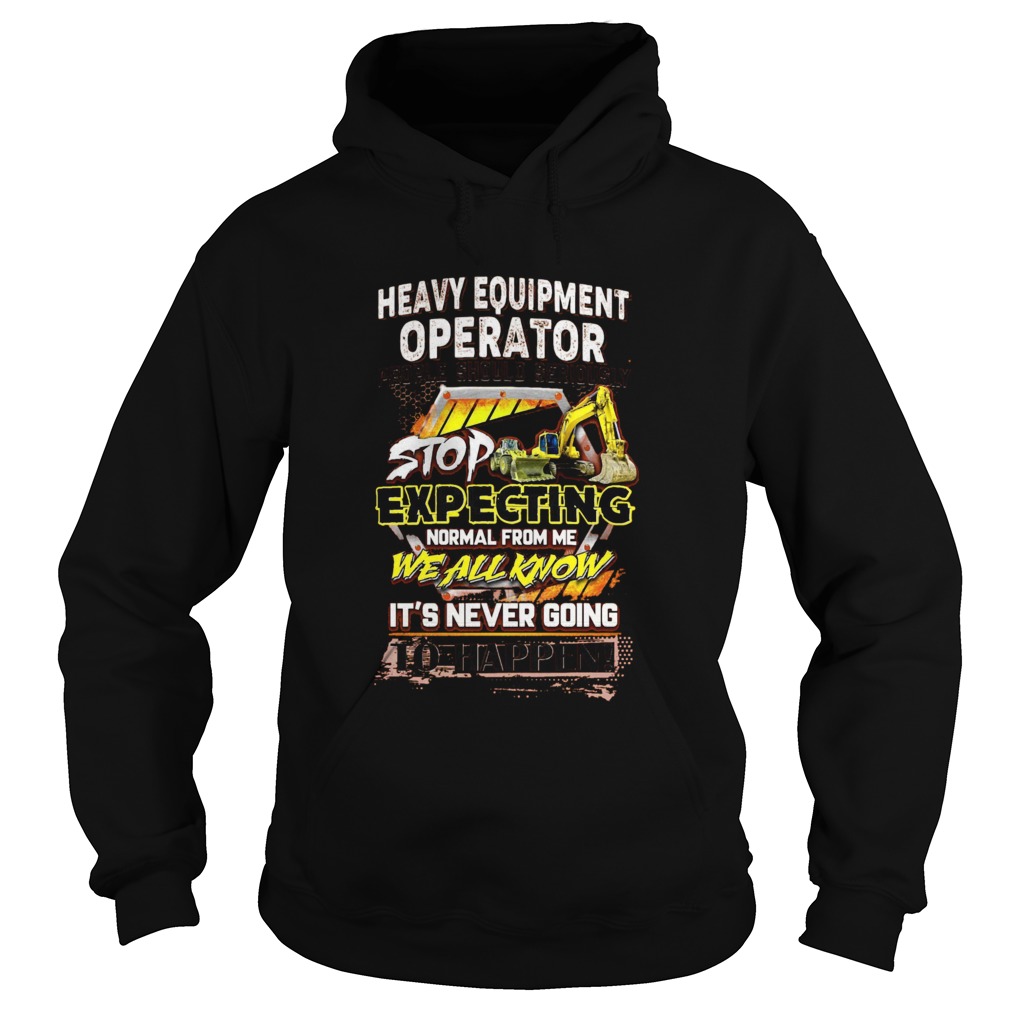 Heavy Equipment Operator People Should Seriously  Hoodie