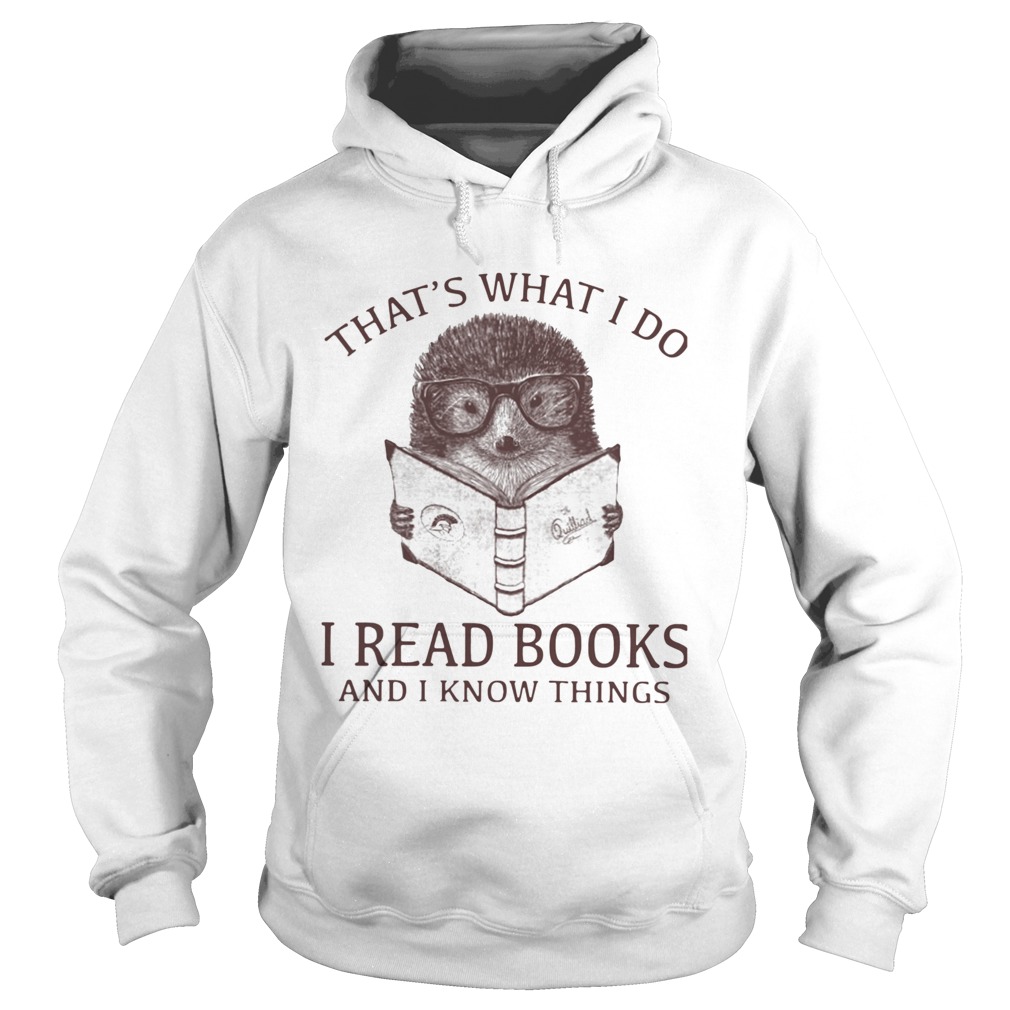 Hedgehog Thats What I Do Read Books And I Know Things  Hoodie