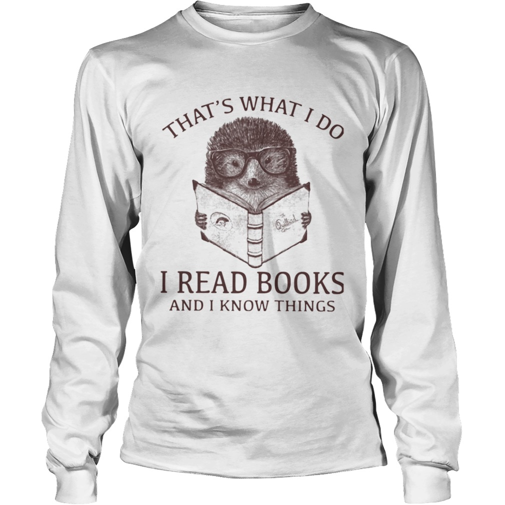 Hedgehog Thats What I Do Read Books And I Know Things  Long Sleeve