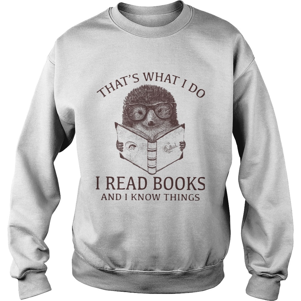 Hedgehog Thats What I Do Read Books And I Know Things  Sweatshirt