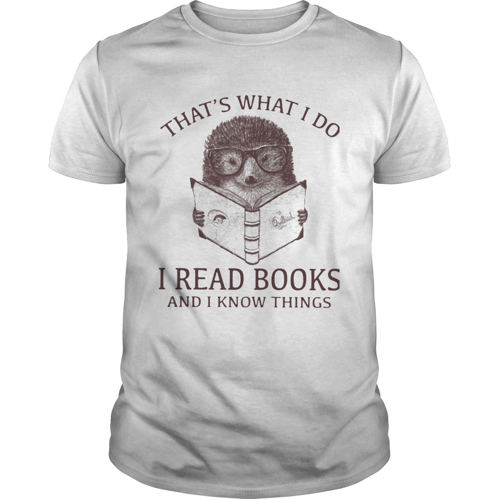 Hedgehog Thats What I Do Read Books And I Know Things  Unisex