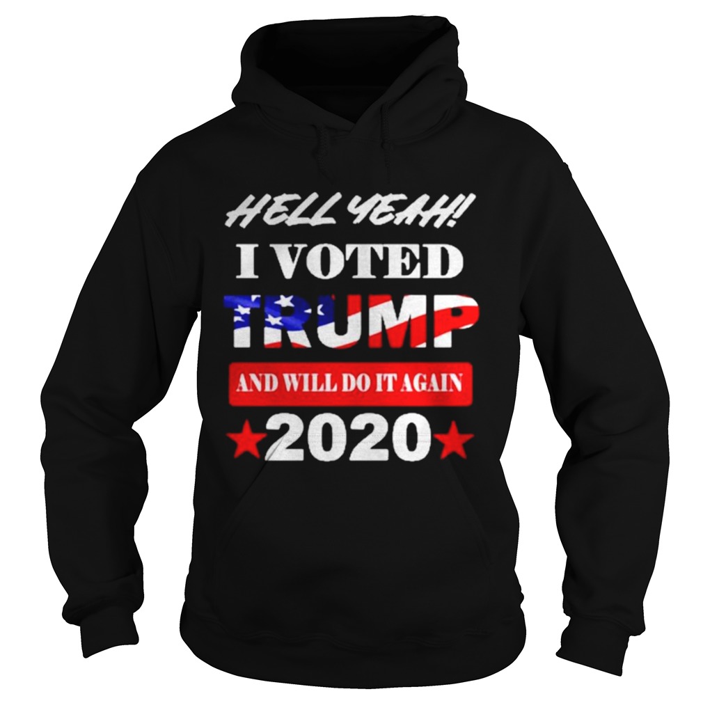 Hell Yeah I voted Trump and will do It again 2020  Hoodie