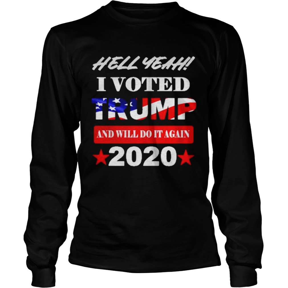 Hell Yeah I voted Trump and will do It again 2020  Long Sleeve