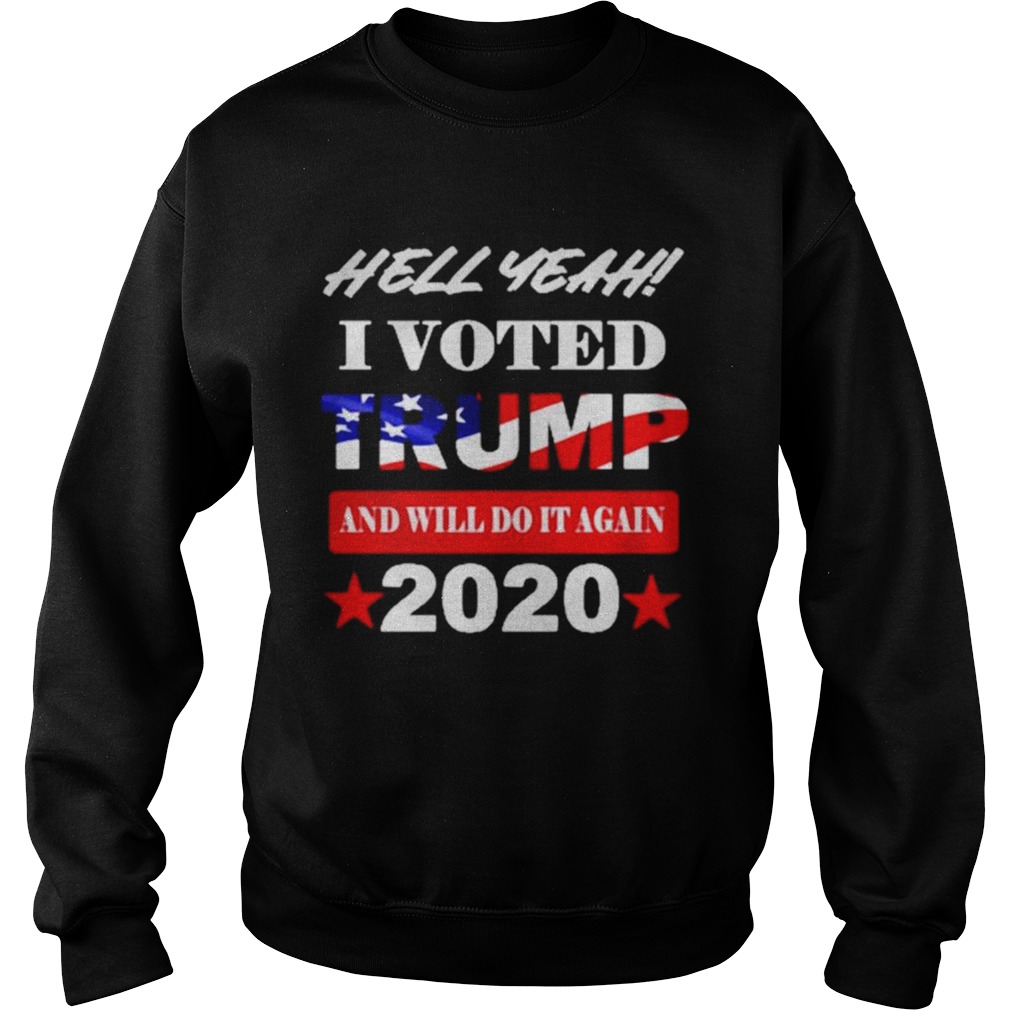 Hell Yeah I voted Trump and will do It again 2020  Sweatshirt