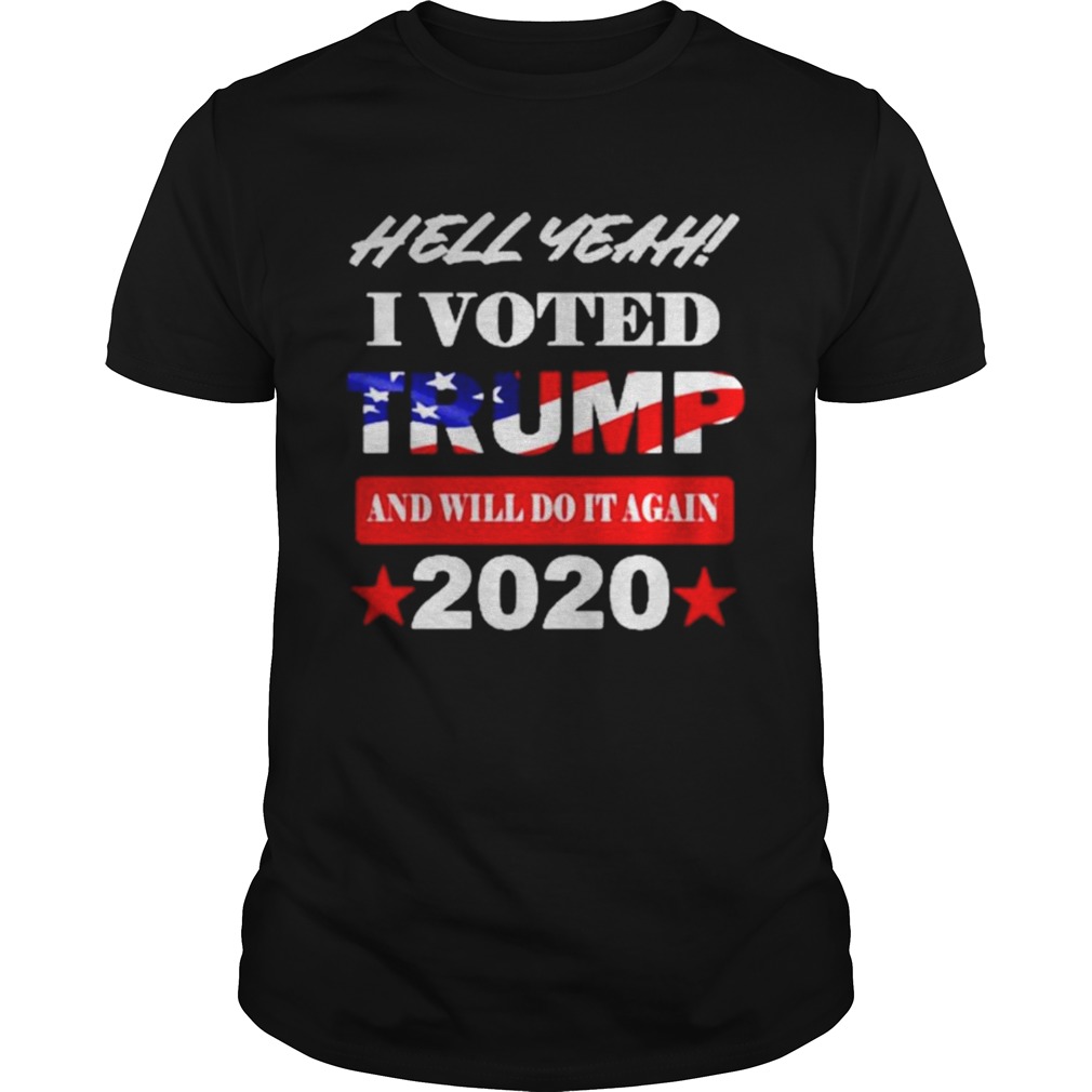 Hell Yeah I voted Trump and will do It again 2020  Unisex