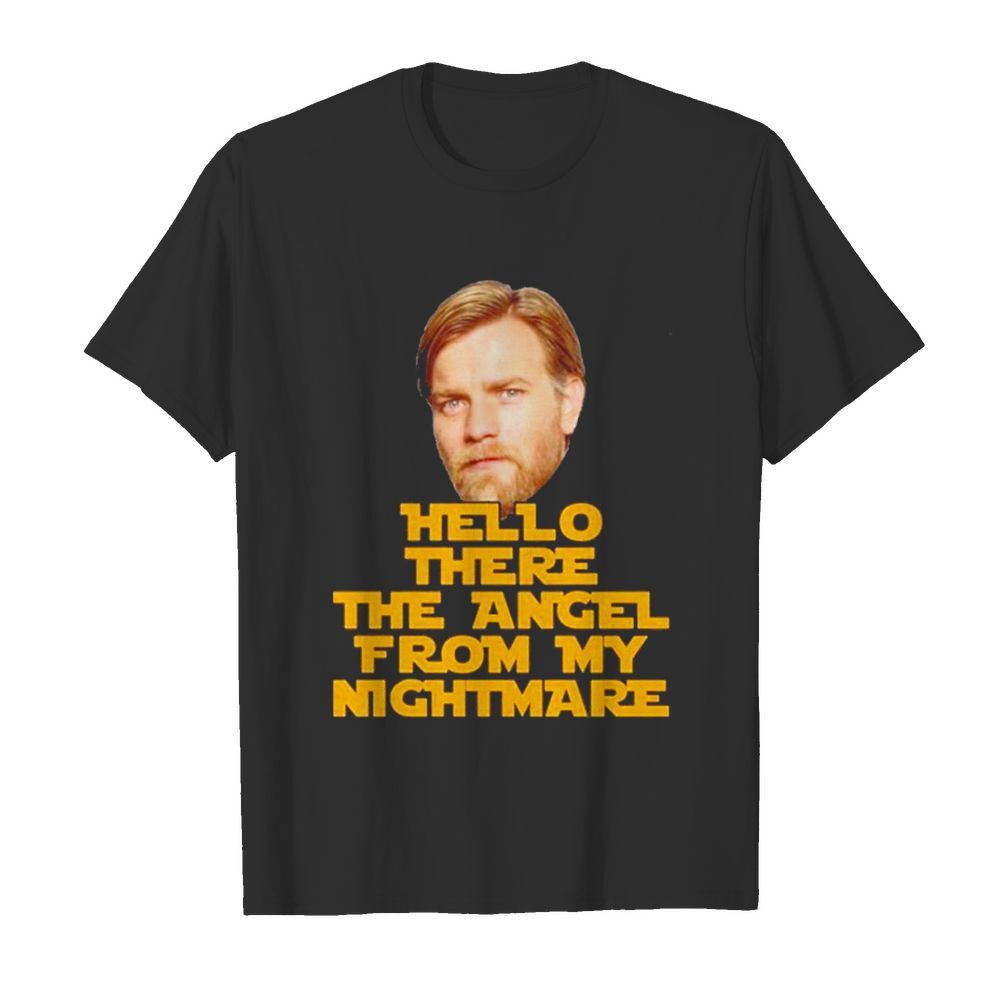 Hello there the angel from my nightmare shirt