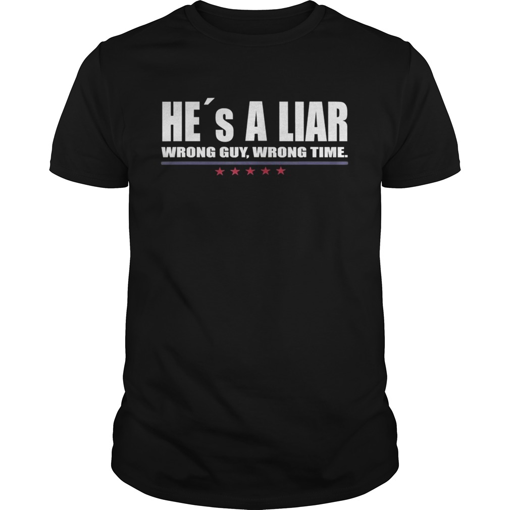 Hes A Liar Wrong Guy Wrong Time shirt