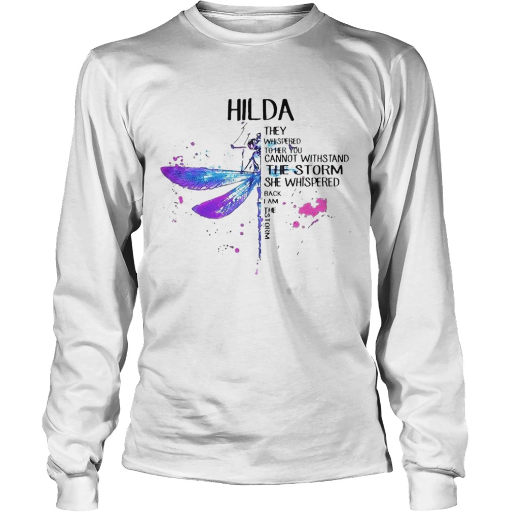 Hilda They Whispered To Her You Cannot Withstand The Storm She Whispered Back I Am The Storm  Long Sleeve