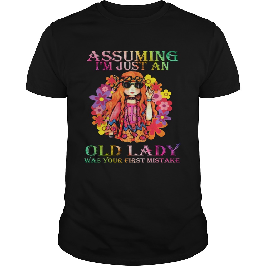 Hippie Girl Hippie Girl Assuming Im Just An Old Lady Was Your First Mistake shirt