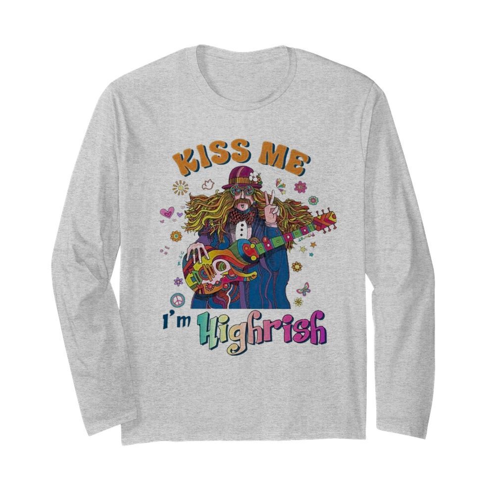 Hippie Kiss me Im Highrish  Long Sleeved T-shirt 