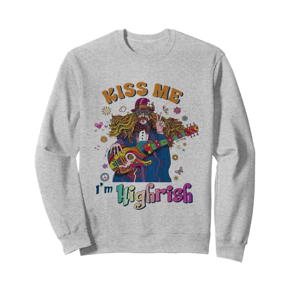 Hippie Kiss me Im Highrish  Unisex Sweatshirt