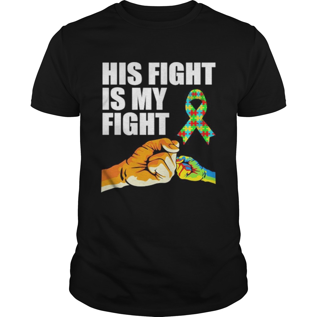 His Fight Is My Fight Autism Awareness shirt