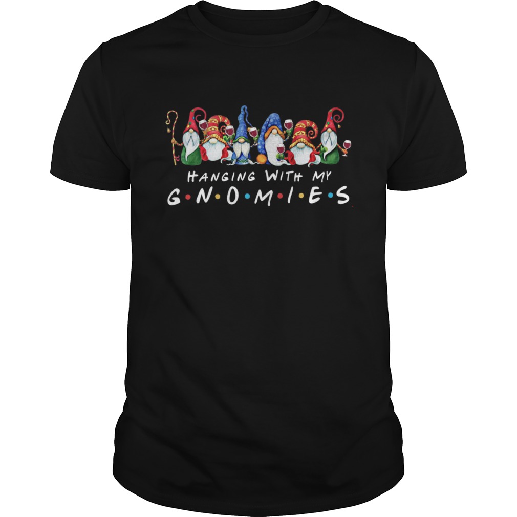 Hnaging With My Gnomies shirt