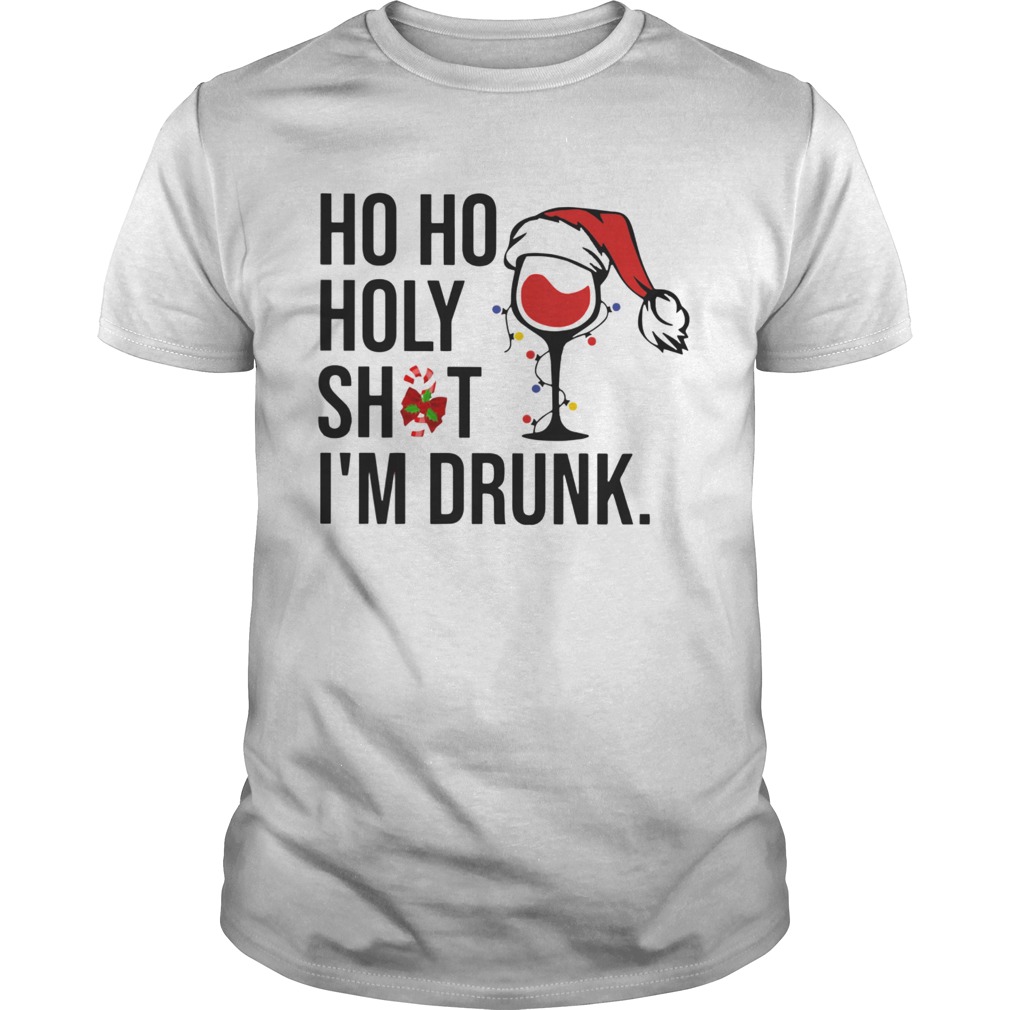 Ho Ho Holy Shit Im Drunk Christmas shirt