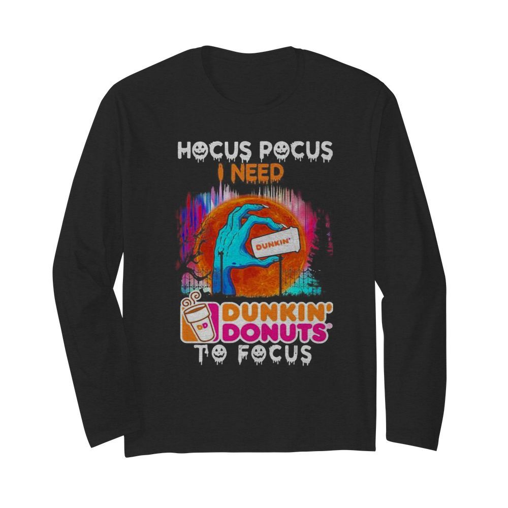 Hocus Pocus I need Dunkin’ Donuts to focus Halloween  Long Sleeved T-shirt 