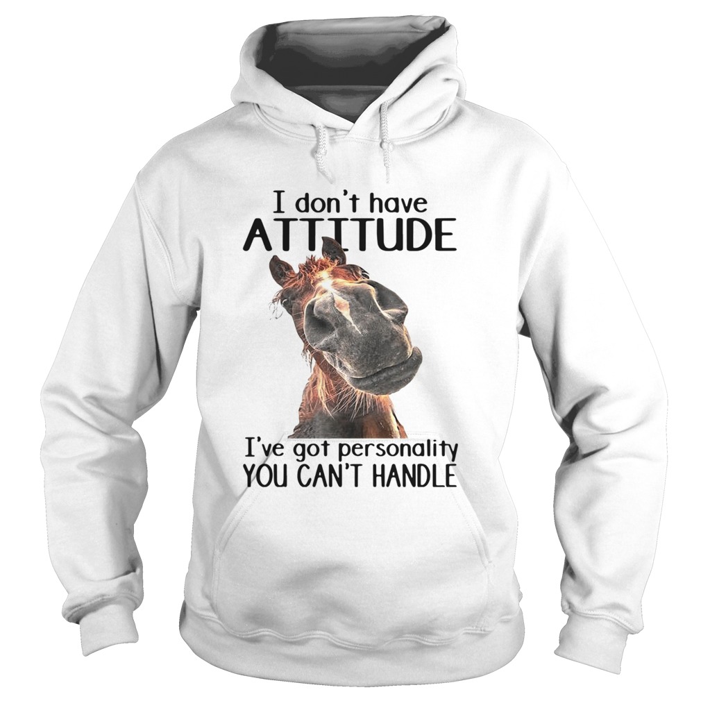 Horse I Dont Have Attitude Ive Got Personality You Cant Handle  Hoodie