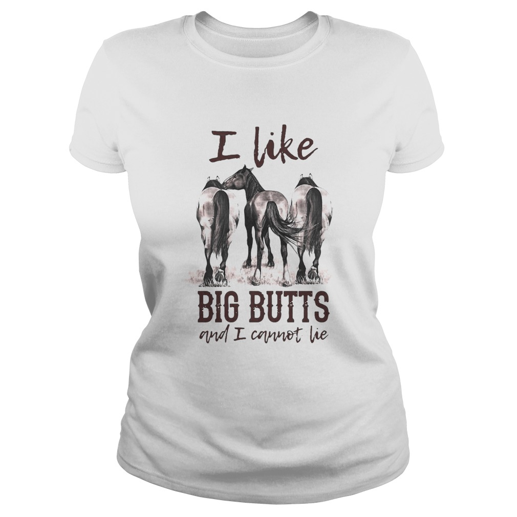 Horses I Like Big Butts And I Cannot Lie  Classic Ladies