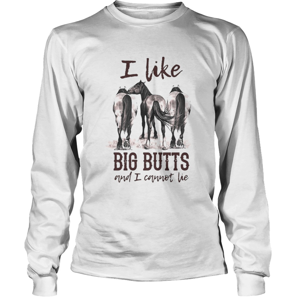 Horses I Like Big Butts And I Cannot Lie  Long Sleeve