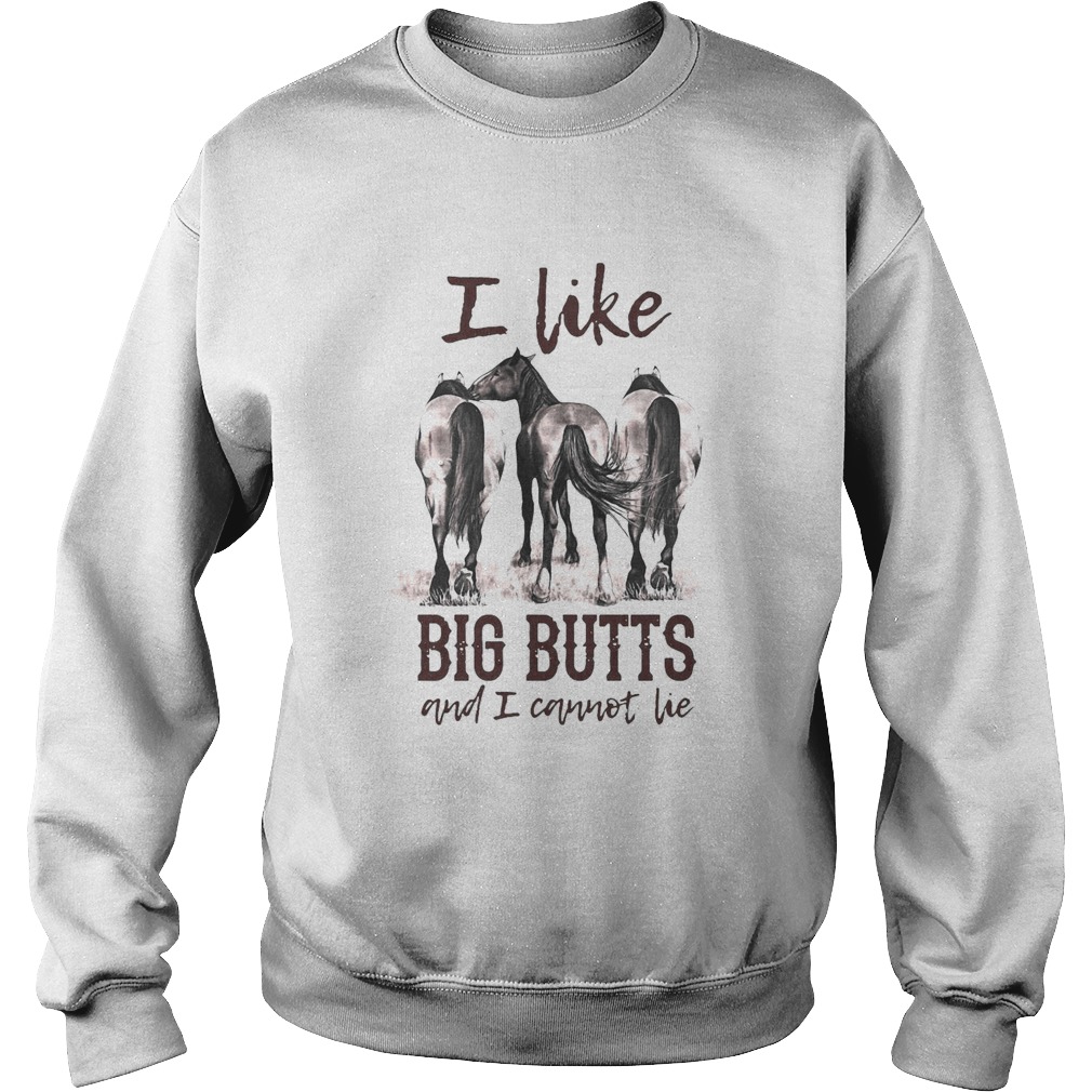 Horses I Like Big Butts And I Cannot Lie  Sweatshirt