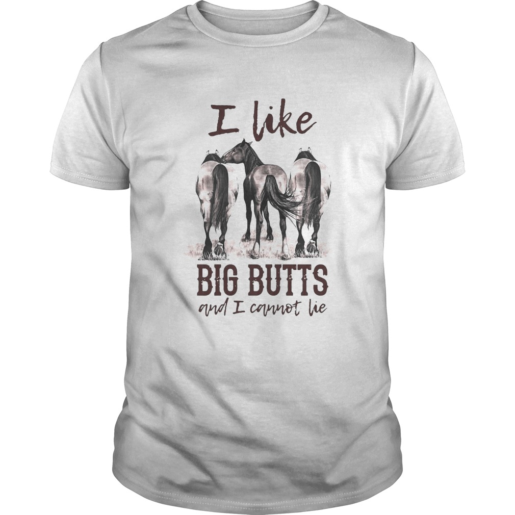 Horses I Like Big Butts And I Cannot Lie  Unisex