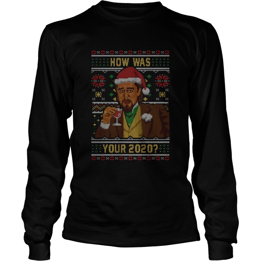 How Was your 2020 Ugly Sweater Christmas t Long Sleeve