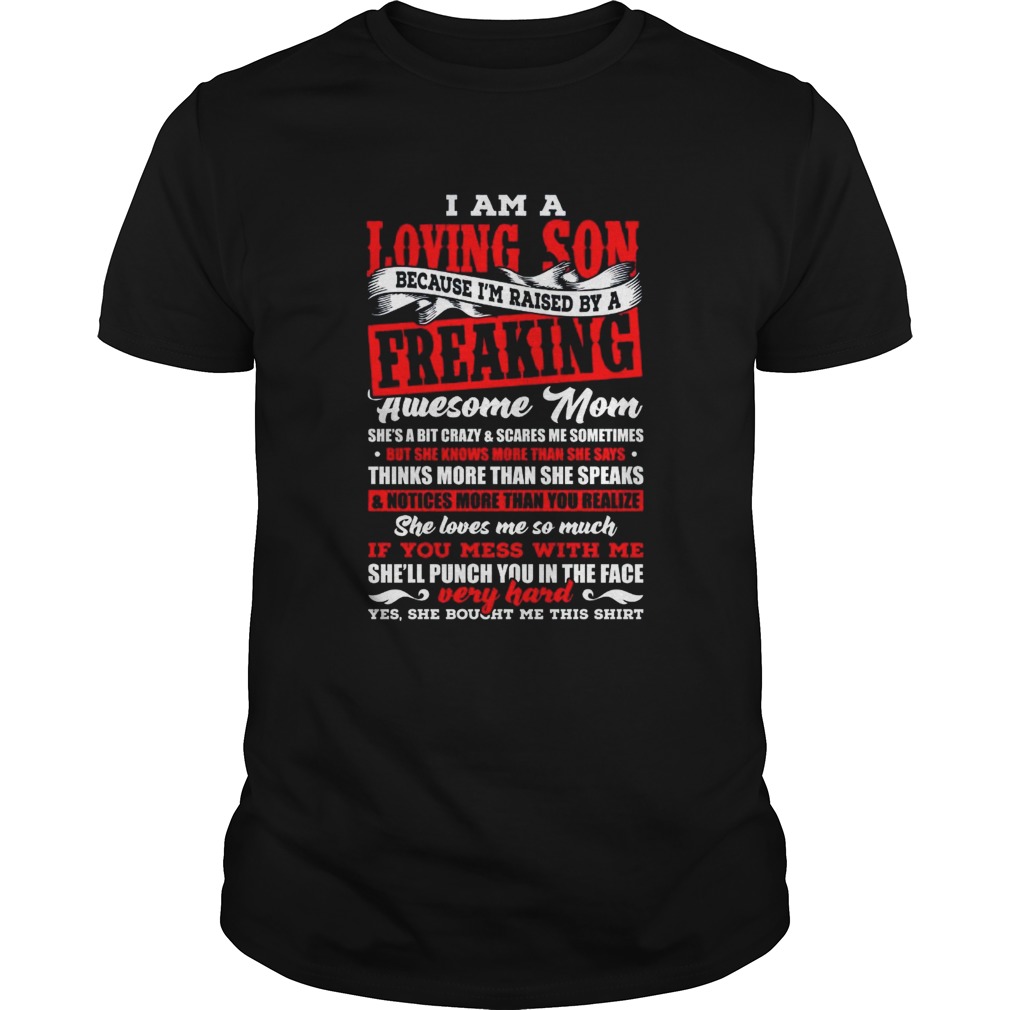 I Am A Loving Son Because Im Raised By A Freaking shirt