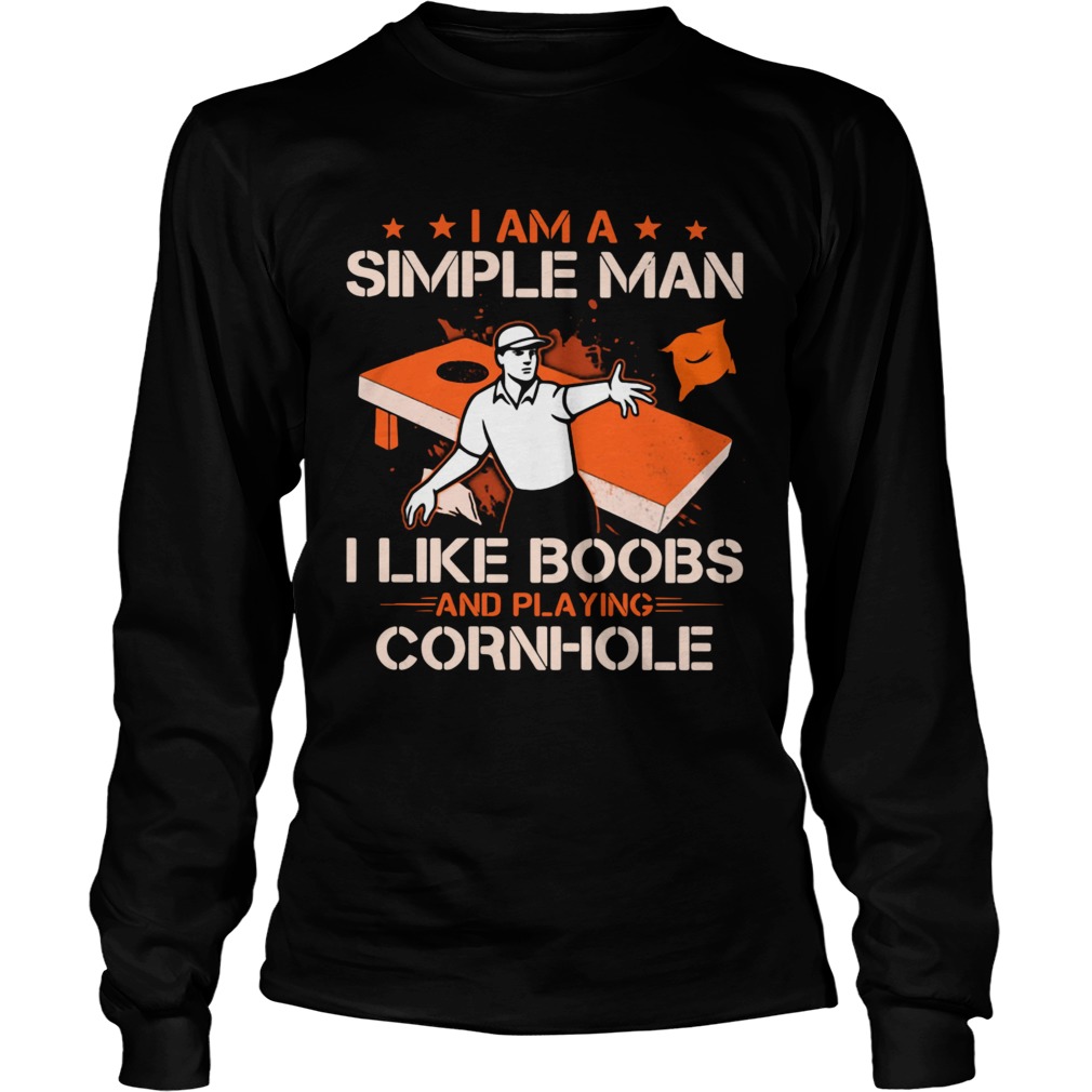 I Am A Simple Man I Like Boobs And Playing Cornhole  Long Sleeve