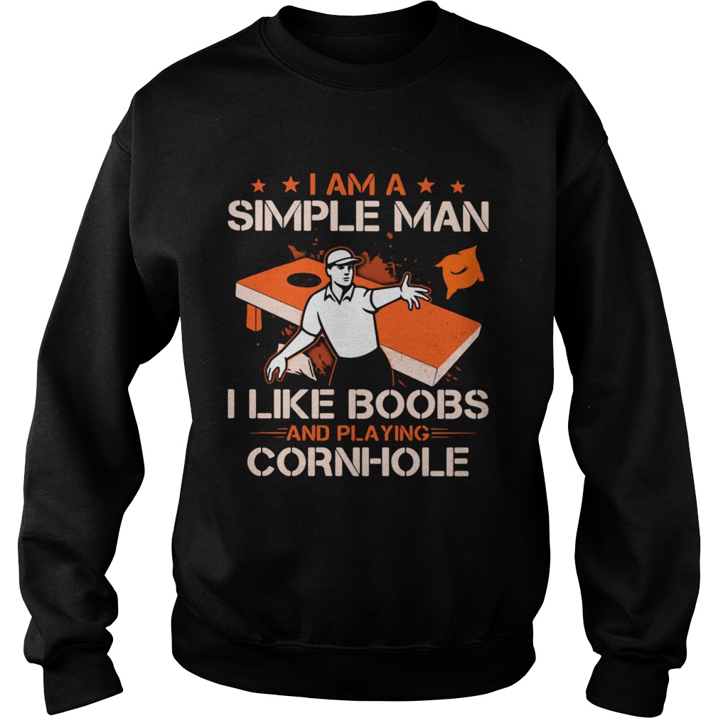 I Am A Simple Man I Like Boobs And Playing Cornhole  Sweatshirt