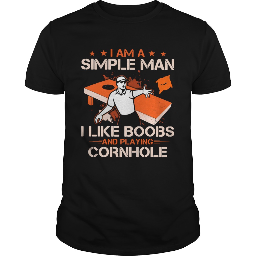 I Am A Simple Man I Like Boobs And Playing Cornhole  Unisex