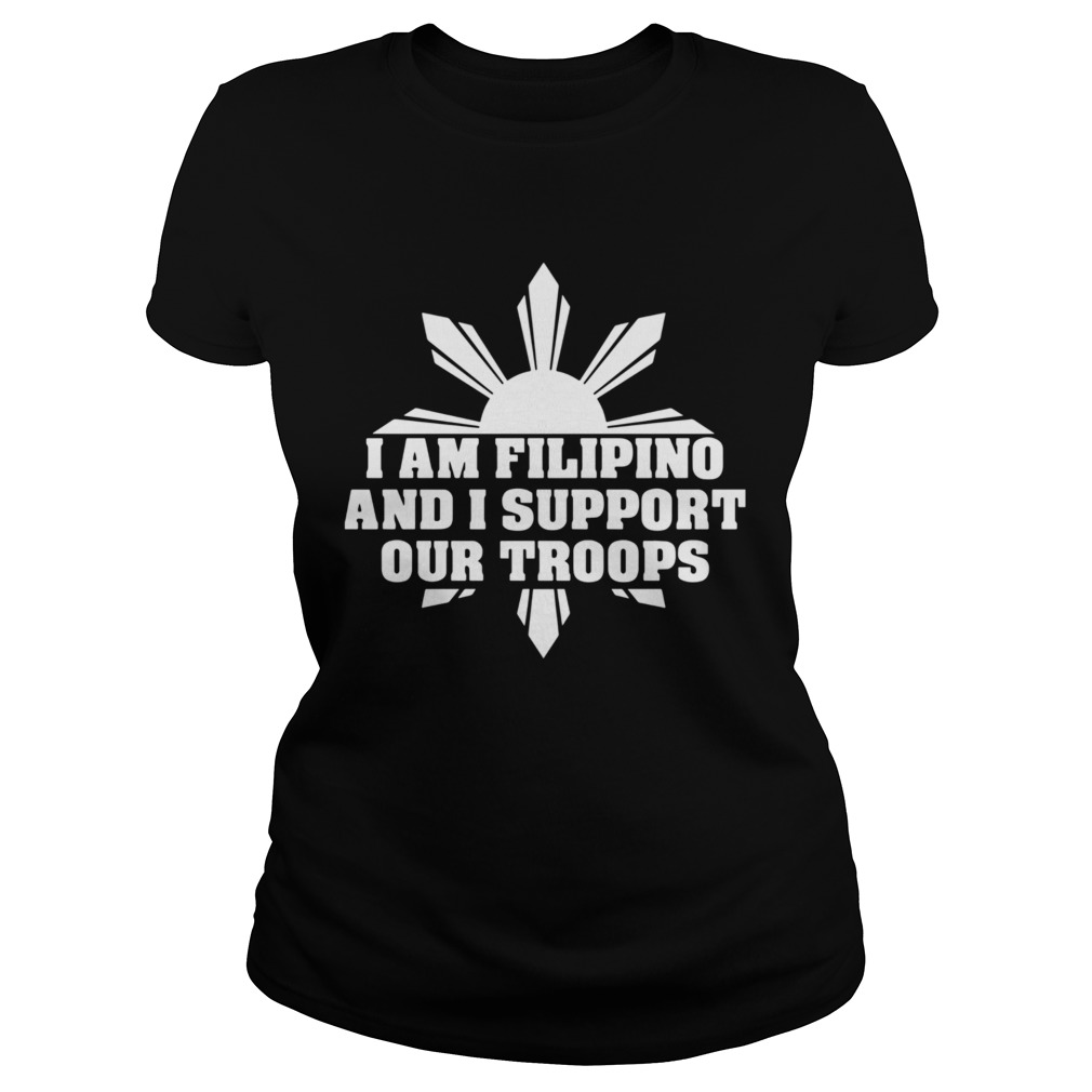 I Am Filipino And I Support Our Troops  Classic Ladies