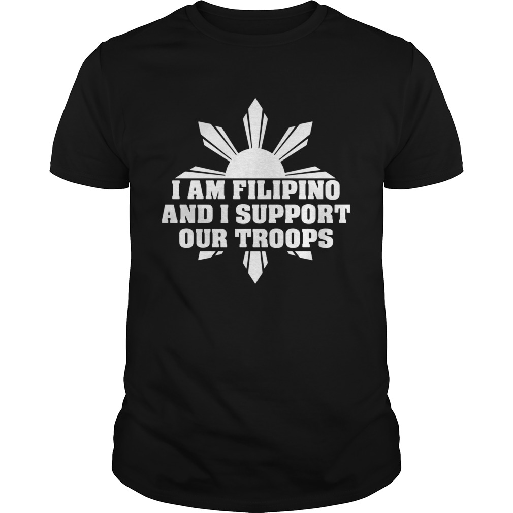 I Am Filipino And I Support Our Troops  Unisex