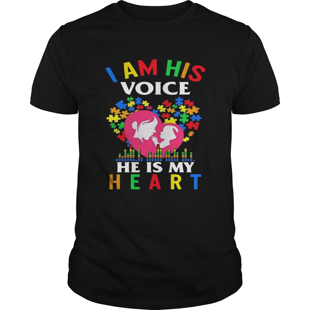 I Am His Voice He Is My Heart  Unisex