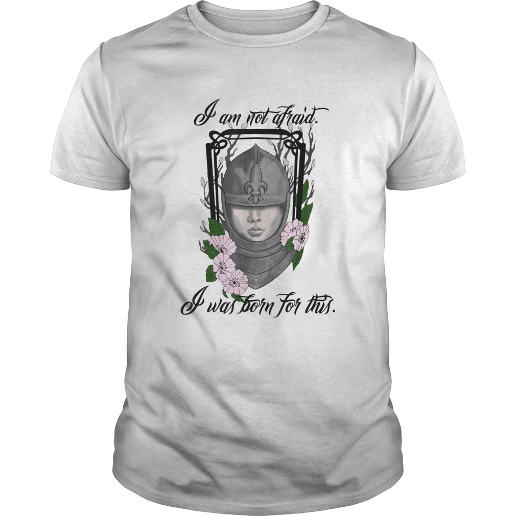 I Am Not Afraid Joan of Arc shirt