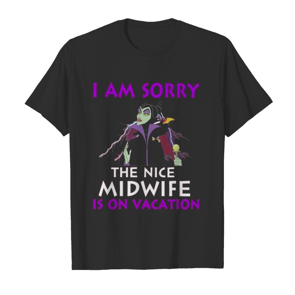 I Am Sorry The Nice Midwife Is On Vacation shirt