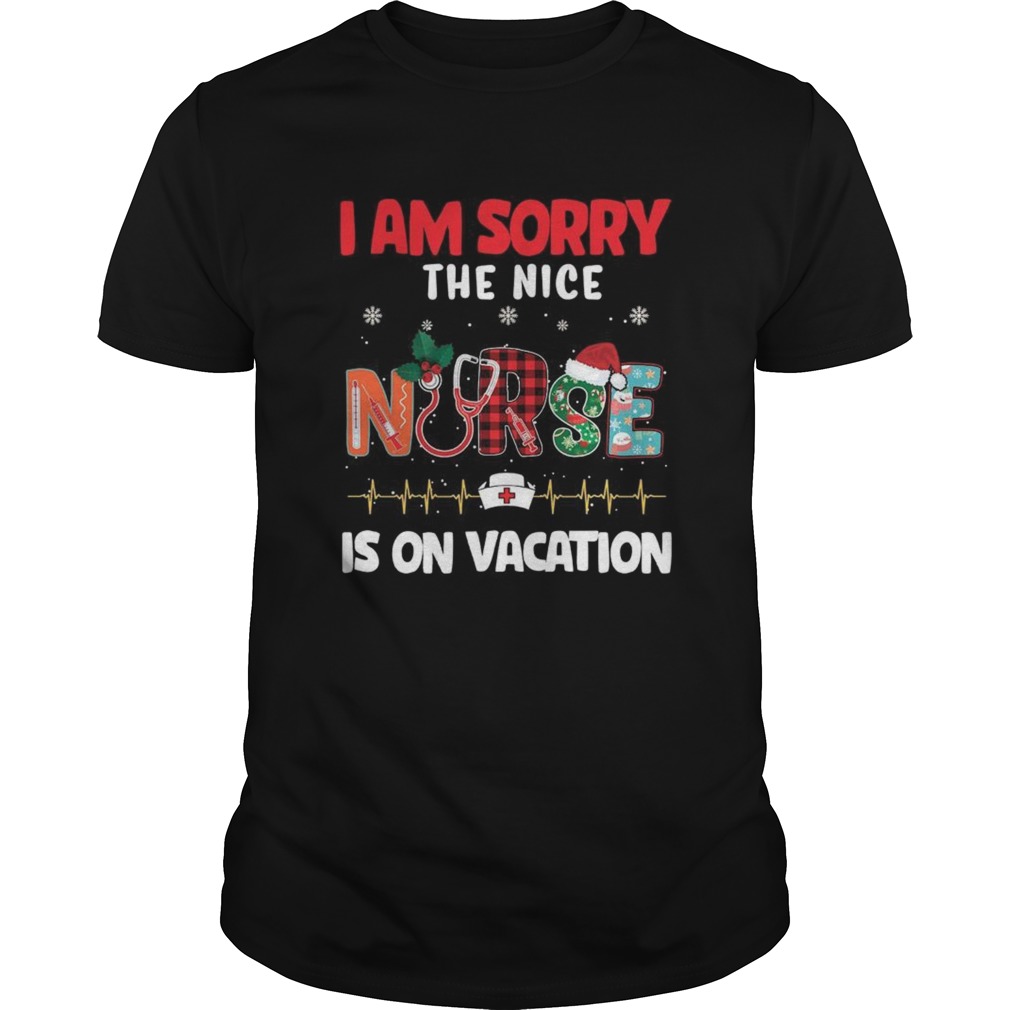 I Am Sorry The Nice Nurse Is On Vacation shirt