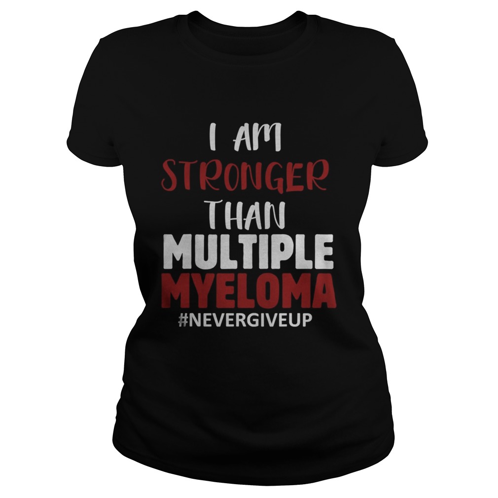 I Am Stronger Than Multiple Myeloma Nevergiveup  Classic Ladies