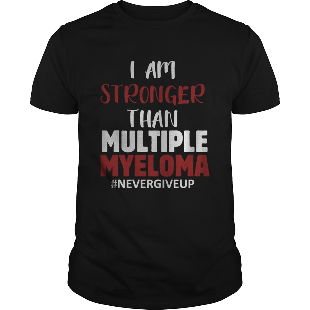 I Am Stronger Than Multiple Myeloma Nevergiveup  Unisex