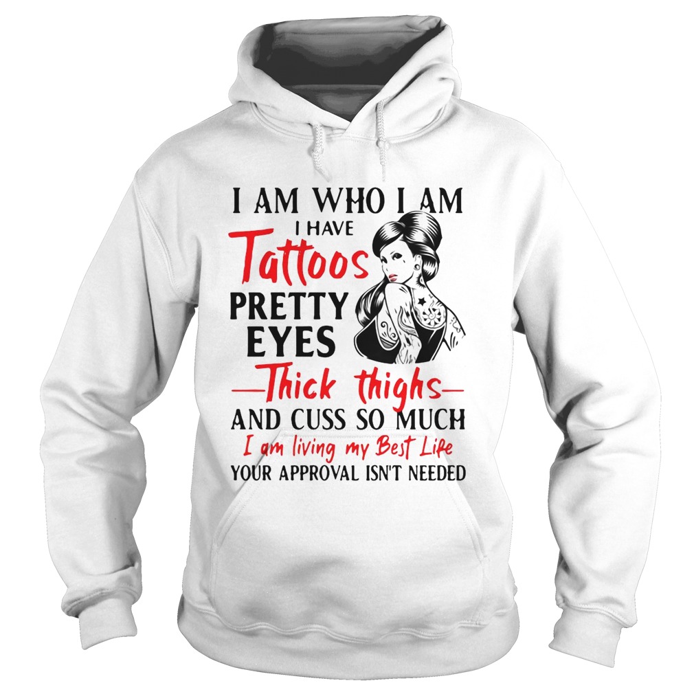 I Am Who I Am I Have Tattoos Pretty Eyes Thick Thighs And Cuss Too Much  Hoodie