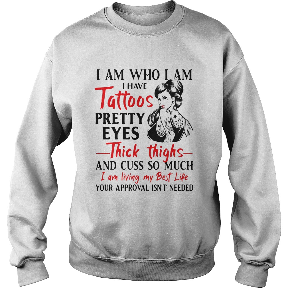 I Am Who I Am I Have Tattoos Pretty Eyes Thick Thighs And Cuss Too Much  Sweatshirt