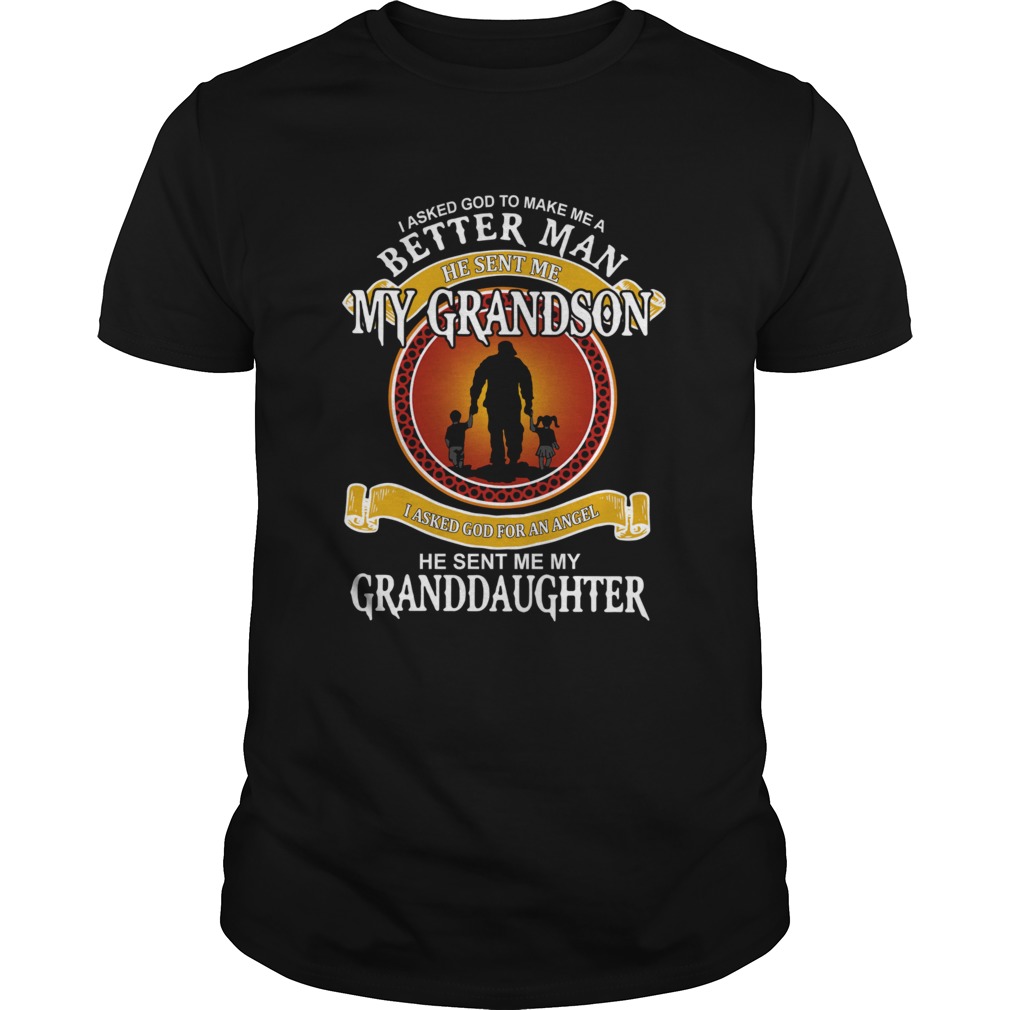 I Asked God To Make Me A Better Man He Sent Me My Grandson shirt