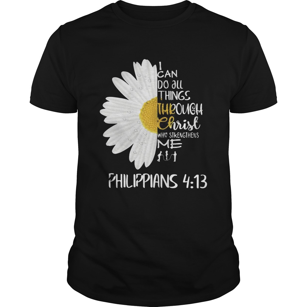 I Can Do All Things Through Christ Who Strengthens Me Philippians 4 13 shirt