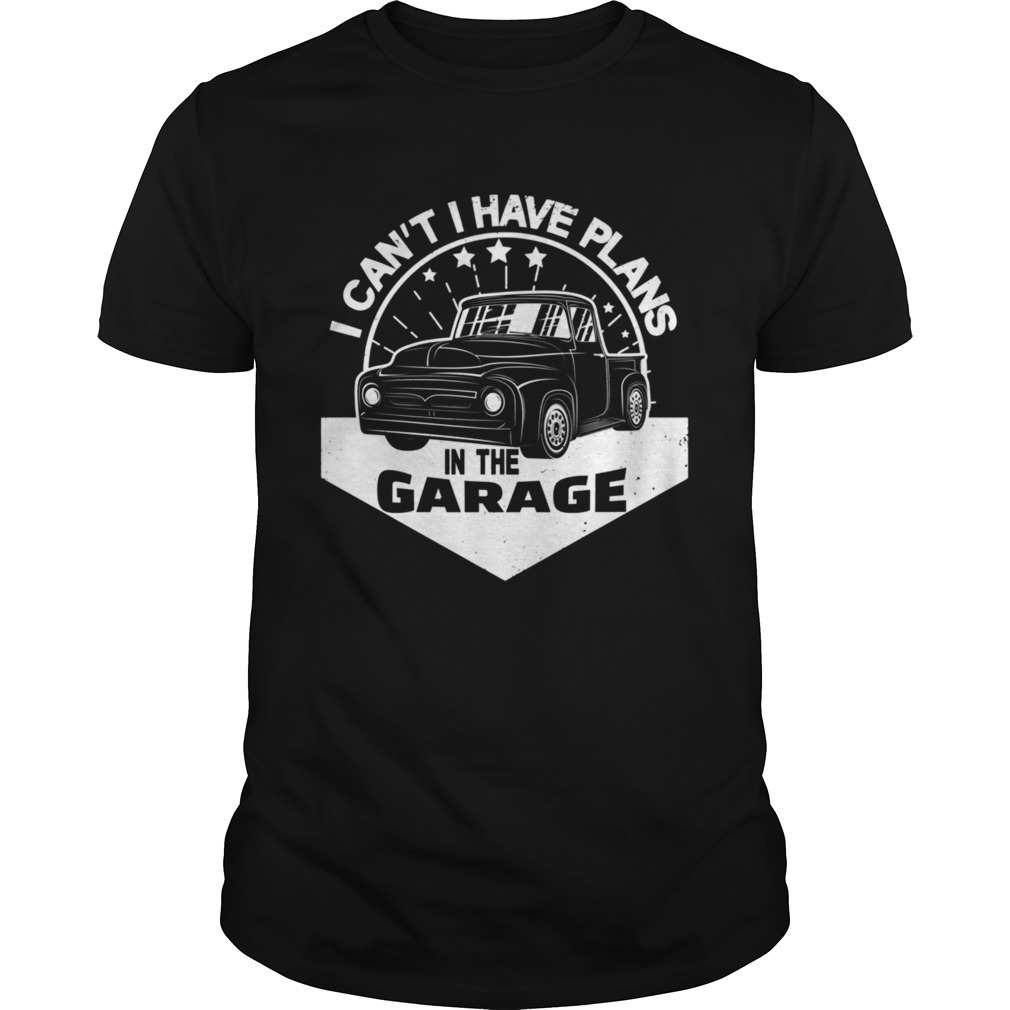 I Cant I Have Plans In The Garage Vintage Classic Car shirt