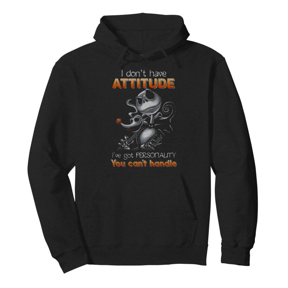 I DON’T HAVE ATTITUDE I’VE GOT PERSONALITY YOU CAN’T HANDLE  Unisex Hoodie