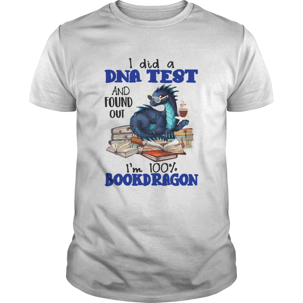 I Did A DNA Test And Found Out Im 100 Bookdragon shirt